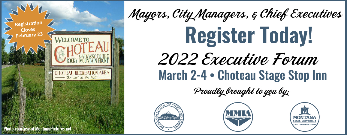 Mayors, City Managers, & Chief Executives: Register Now 2022 Executive Forum, March 2-4 • Choteau Stage Stop Inn. Proudly brought to you by the League, MMIA, and MSU LGC