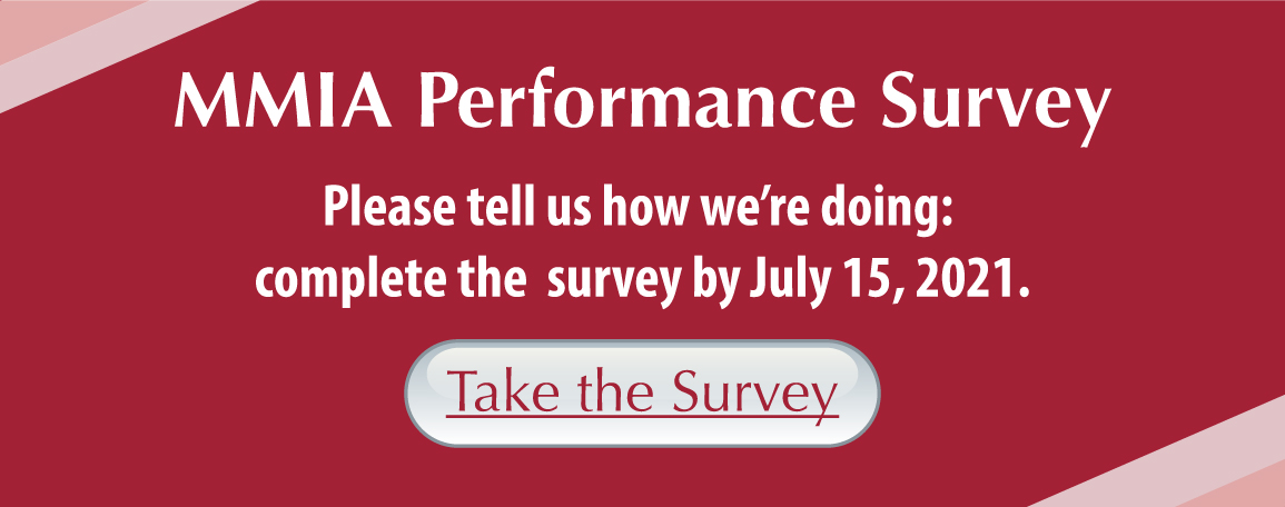 MMIA Performance Survey: Please tell us how we're doing: complete the survey by July 15, 2021. Take the Survey